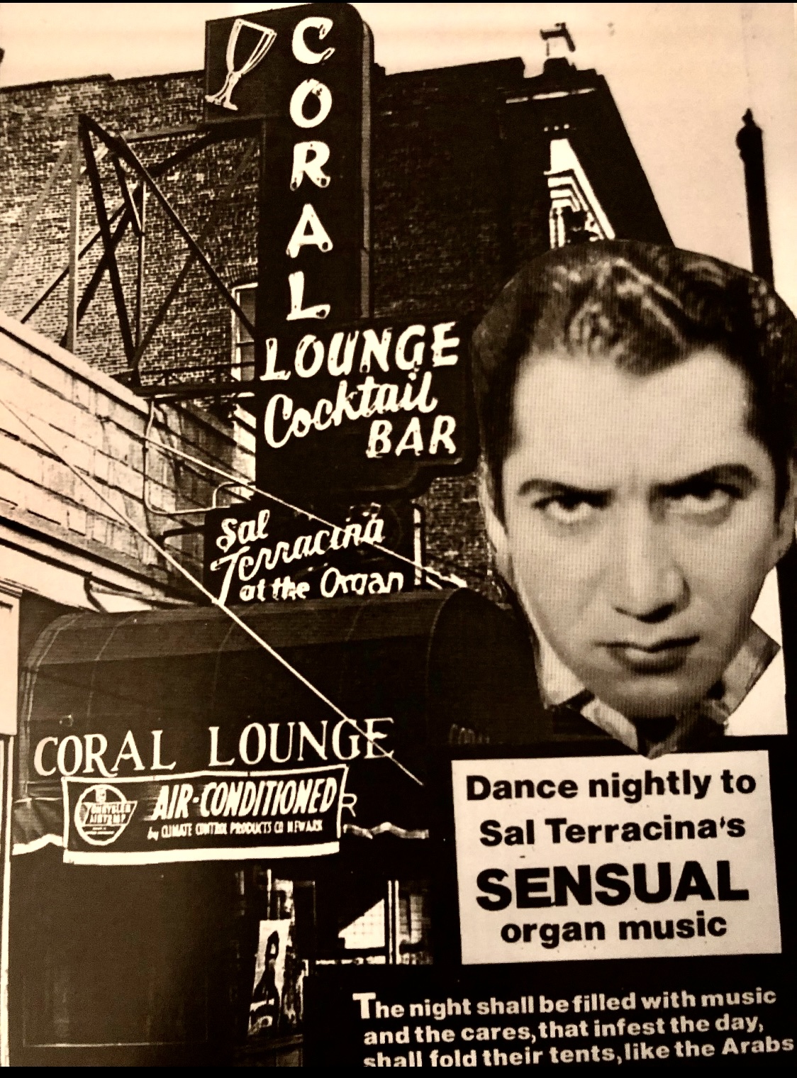 Try to absorb the atmosphere the year 1949, this club the Coral Lounge was one of those famous Mafia bars like in Goodfellas Or The Godfather some very serious card games my grandfather Captain Tony hung out there all the time in the early 40s before he fled the Key West, you see who’s name is it neon on the front sign Sal that’s right he was famous there he even had a nice little photography mask studio in the basement beside the one he had in Manhattan he did a lot of private readings down there and hypnotizing people if you were a young good looking man in the closet He was going to pull you out they’ll be three chapters in the book about this